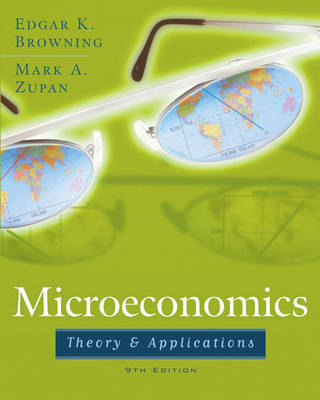 Microeconomic Theory and Applications - Edgar K. Browning, Mark A. Zupan