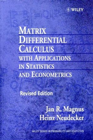 Matrix Differential Calculus with Applications in Statistics and Econometrics - Jan R. Magnus, Heinz Neudecker