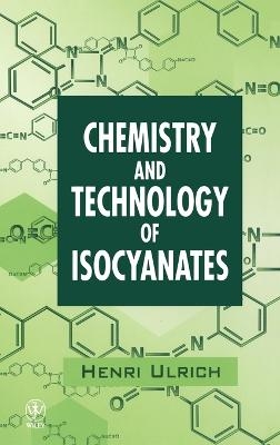 Chemistry and Technology of Isocyanates - Henri Ulrich