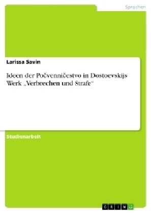 Ideen der PoÂ¿venniÂ¿estvo in Dostoevskijs Werk Â¿Verbrechen und StrafeÂ¿ - Larissa Savin