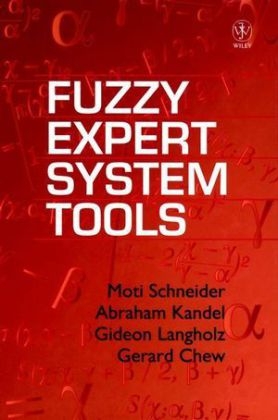 Fuzzy Expert System Tools - Moti Schneider, Gideon Langholz, Abraham Kandel, Gerard Chew