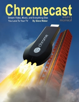 Chromecast Users Manual - Steve Weber