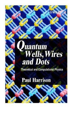 Quantum Wells, Wires and Dots - Paul Harrison