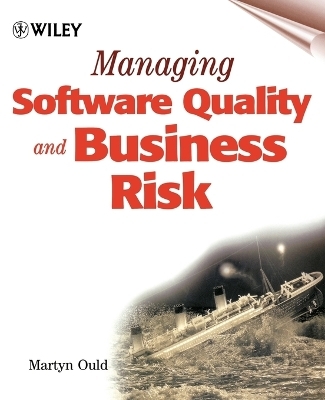 Managing Software Quality and Business Risk - Martyn A. Ould