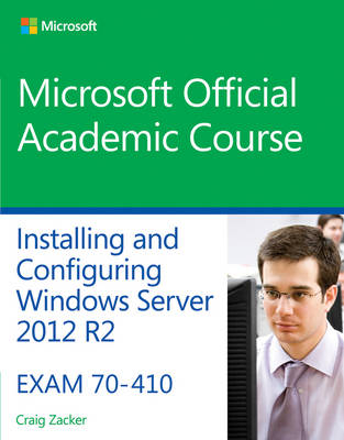 70–410 Installing and Configuring Windows Server 2012 R2 -  Microsoft Official Academic Course