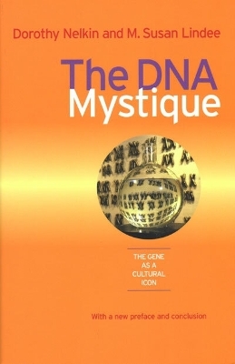 The DNA Mystique - Dorothy Nelkin, M. Susan Lindee