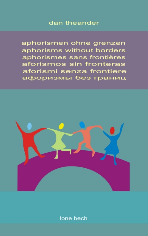 aphorismen ohne grenzen, aphorisms without borders, aphorismes sans frontières, aforismos sin fronteras, aforismi senza frontiere, aфоризмы без границ - Dan Theander