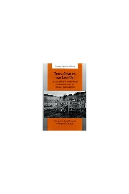 Titles, Conflict, and Land Use - Lee J. Alston, Gary D. Libecap, Bernardo Mueller