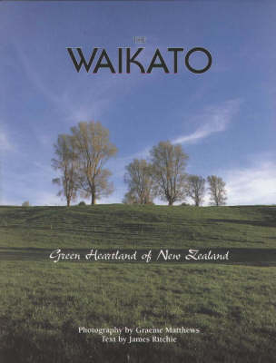 The Waikato, Green Heartland of New Zealand - James Ritchie