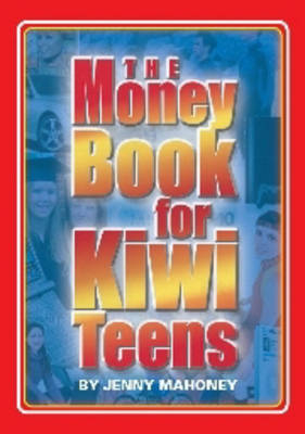 The Money Book for Kiwi Teens - Jenny Mahoney