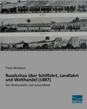 Rundschau Ã¼ber Schiffahrt, Landfahrt und Welthandel (1887) - Franz Reuleaux