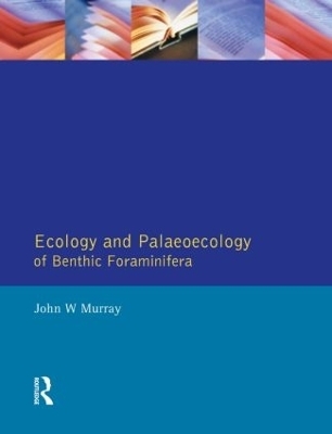 Ecology and Palaeoecology of Benthic Foraminifera - J.W. Murray