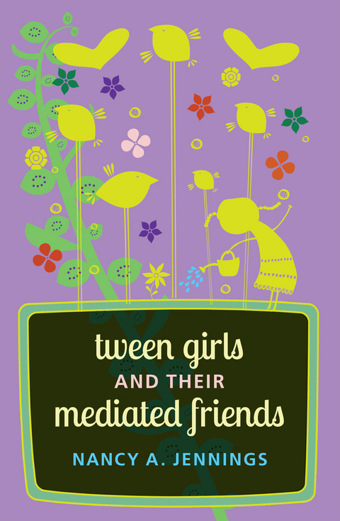 Tween Girls and their Mediated Friends - Nancy A. Jennings