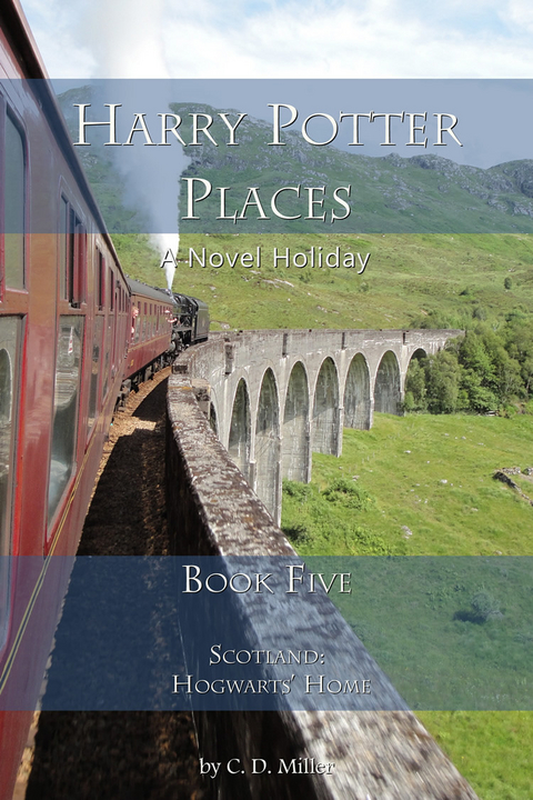 Harry Potter Places Book Five--Scotland: Hogwarts' Home -  C. D.  Miller