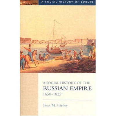 A Social History of the Russian Empire 1650-1825 - Janet M. Hartley