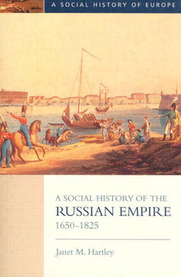 A Social History of the Russian Empire 1650-1825 - Janet M. Hartley