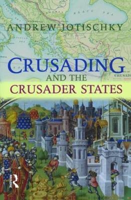 Crusading and the Crusader States - Andrew Jotischky