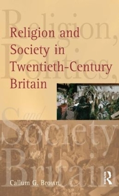 Religion and Society in Twentieth-Century Britain - Callum G. Brown