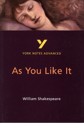 As You Like It: York Notes Advanced - everything you need to study and prepare for the 2025 and 2026 exams - Robin Sowerby, William Shakespeare