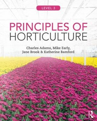 Principles of Horticulture: Level 3 - Charles Adams, Mike Early, Jane Brook, Katherine Bamford