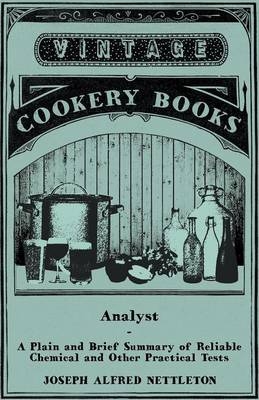 A Plain And Brief Summary Of Reliable Chemical And Other Practical Tests - Which Are Applicable To - All Brewing Waters And Materials To Worts And To Beer - And Which Can Be Performed Readily By Every Brewer - Joseph Alfred Nettleton