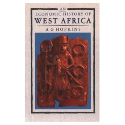 An Economic History of West Africa - A.G. Hopkins