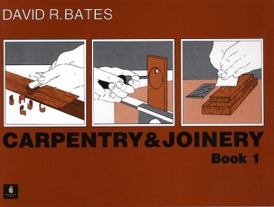 Carpentry and Joinery Book 1 - D.R. Bates