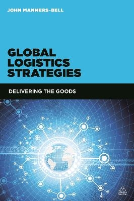 Global Logistics Strategies - John Manners-Bell