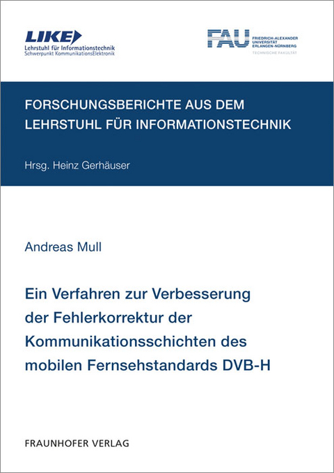 Ein Verfahren zur Verbesserung der Fehlerkorrektur der Kommunikationsschichten des mobilen Fernsehstandards DVB-H - Andreas Mull