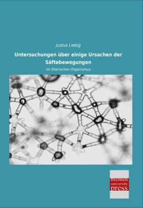 Untersuchungen über einige Ursachen der Säftebewegungen - Justus Liebig