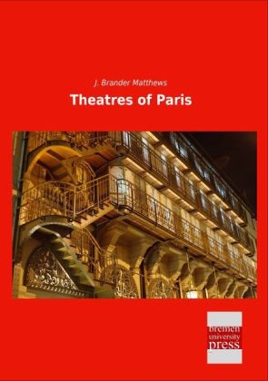 Theatres of Paris - J. Brander Matthews