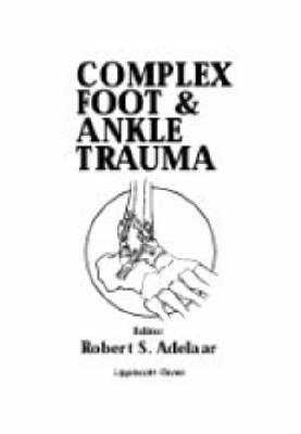 Complex Foot and Ankle Trauma - Robert S. Adelaar