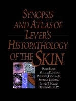 Synopsis and Atlas of Lever's Histopathology of the Skin - David E. Elder, Rosalie Elenitsas, Michael Ioffreda, Bernett L. Johnson, Jeffrey J. Miller