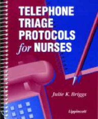 Telephone Triage Protocols for Nurses - Julie K. Briggs