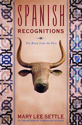 Spanish Recognitions: The Roads to the Present - Mary Lee Settle