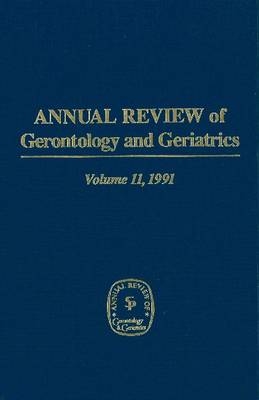 Annual Review Of Gerontology And Geriatrics, Volume 11, 1991 - 