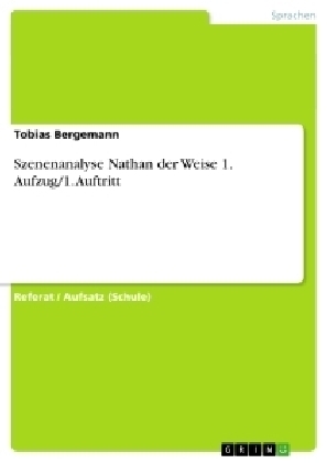 Szenenanalyse Nathan der Weise 1. Aufzug/1. Auftritt - Tobias Bergemann