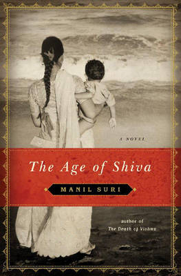 The Age of Shiva - Manil Suri