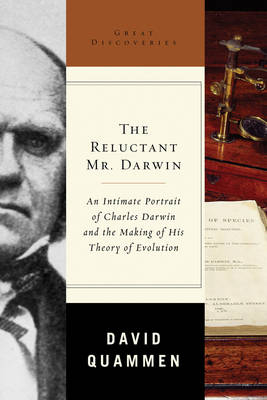 The Reluctant Mr. Darwin: An Intimate Portrait of Charles Darwin and the Making of His Theory of Evolution - David Quammen