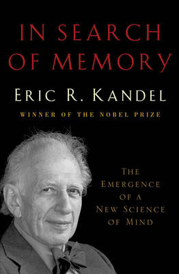 In Search of Memory: The Emergence of a New Science of Mind - Eric R. Kandel