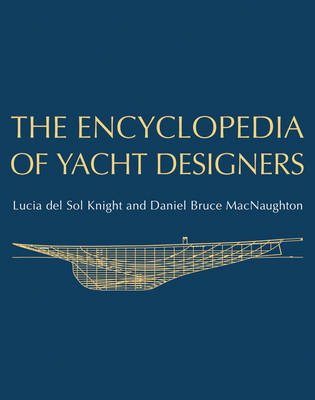 The Encyclopedia of Yacht Designers - Lucia Del Sol Knight, Daniel Bruce MacNaughton