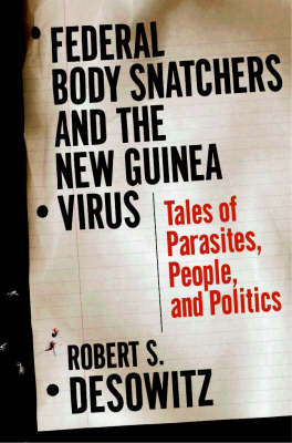 Federal Body Snatchers and the New Guinea Virus - Robert S. Desowitz