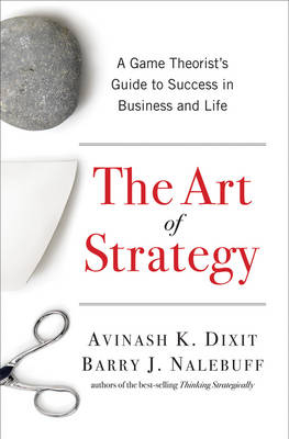 The Art of Strategy - Avinash K. Dixit, Barry J. Nalebuff