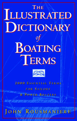 The Illustrated Dictionary of Boating Terms - John Rousmaniere