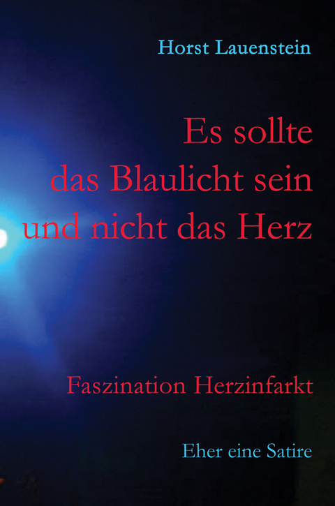 Es sollte das Blaulicht sein und nicht das Herz - Horst Lauenstein