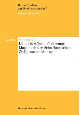 Die unbezifferte Forderungsklage nach der Schweizerischen Zivilprozessordnung - Nicolas Gut