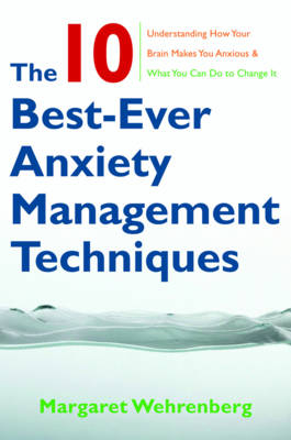 The 10 Best-Ever Anxiety Management Techniques - Margaret Wehrenberg