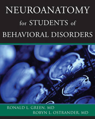 Neuroanatomy for Students of Behavioral Disorders - Ronald L. Green, Robyn L. Ostrander