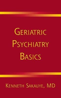 Geriatric Psychiatry Basics - Kenneth Sakauye