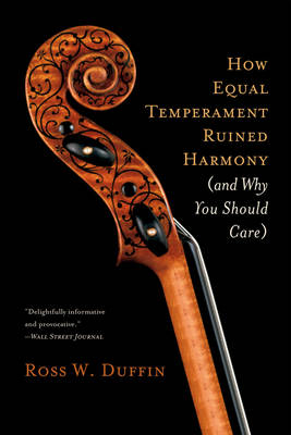 How Equal Temperament Ruined Harmony (and Why You Should Care) - Ross W. Duffin